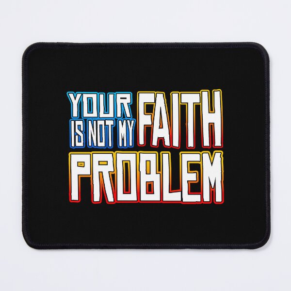 Item preview, Your Faith Is Not My Problem designed and sold by Shawnsonartshop.