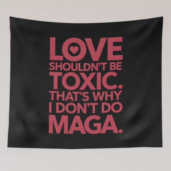 Item preview, Love Shouldn’t Be Toxic:  Anti-MAGA Valentine Typography designed and sold by elynne9.