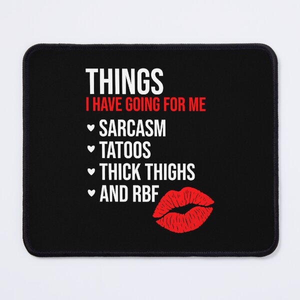 Item preview, Things I Have Going for Me: Sarcasm Tattoos Thick Thighs & RBF designed and sold by SiskinArt.