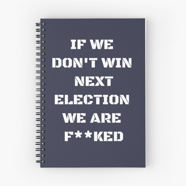 Item preview, if we don't win next election we are fucked designed and sold by prouddesigns.