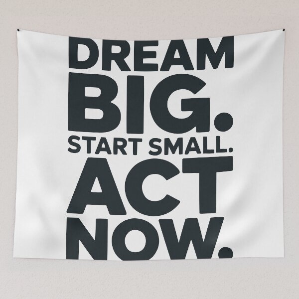 Item preview, DREAM BIG START SMALL ACT NOW designed and sold by MarkedArtPrints.