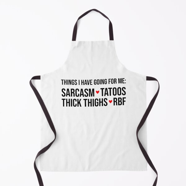 Item preview, Things I Have Going for Me Sarcasm Tattoos Thick Thighs and RBF designed and sold by SiskinArt.
