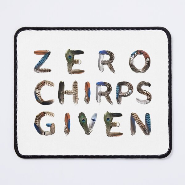 Item preview, Bird Memes - ZERO CHIRPS GIVEN designed and sold by nature. electrified..