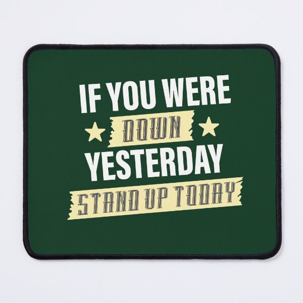 Item preview, If You Were Down Yesterday, Stand Up Today | Resilience, Hope & Action Motivation Quote designed and sold by Maltachi Designs.