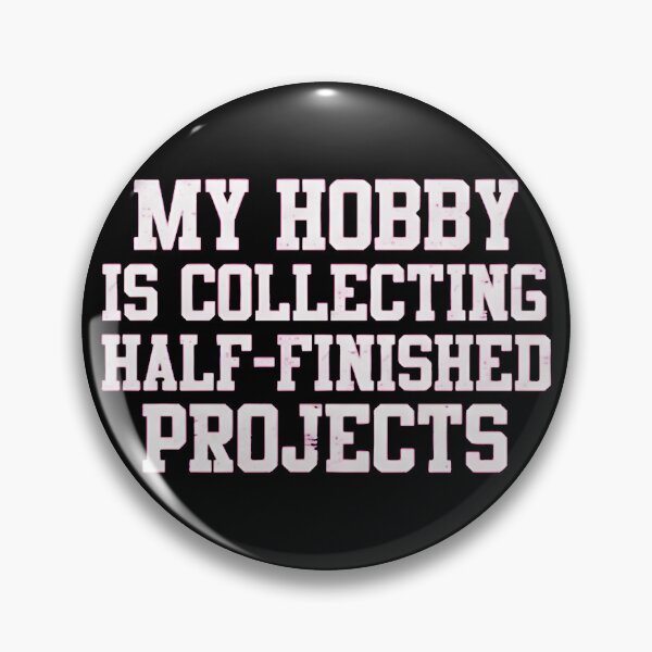 Item preview, My Hobby Is Collecting Half-Finished Projects designed and sold by AbcDigs Studio.