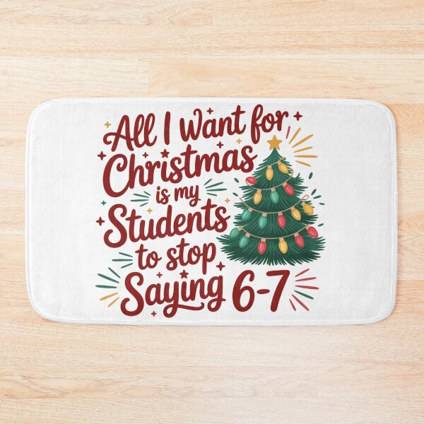 Item preview, All I Want for Christmas Is My Students to Stop Saying 6–7 Teacher Christmas Graphic designed and sold by JoeZigns81.