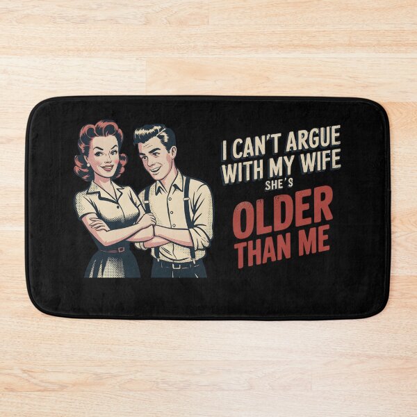 Item preview, I Can't Argue with My Wife She's Older Than Me designed and sold by Naitsebas.