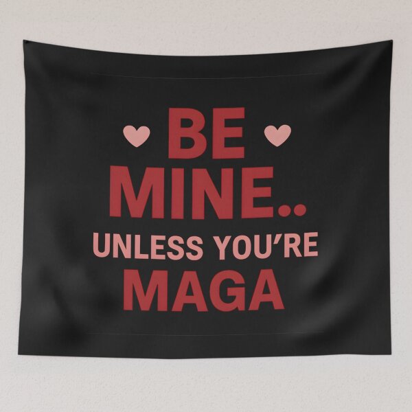 Item preview, Be Mine Unless You’re MAGA Valentine Typography designed and sold by elynne9.