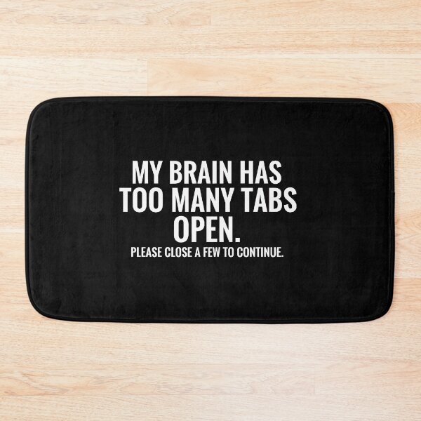 Item preview, My Brain Has Too Many Tabs Open Funny Tech designed and sold by AbcDigs Studio.