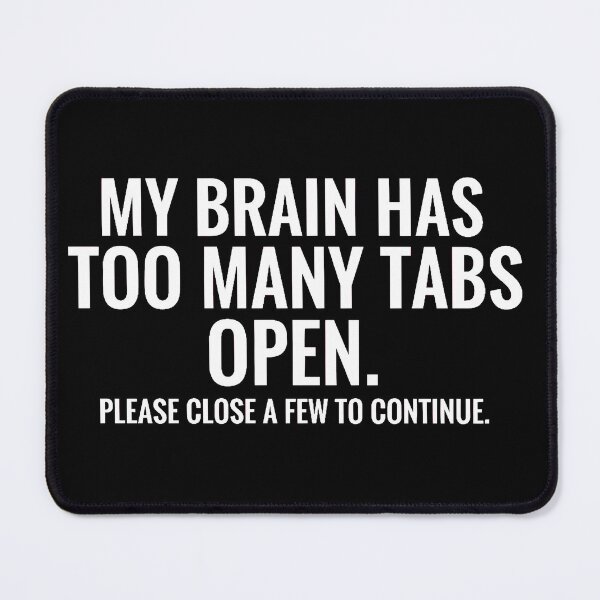 Item preview, My Brain Has Too Many Tabs Open Funny Tech designed and sold by AbcDigs Studio.