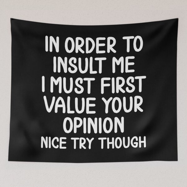 Item preview, In order to insult me i must first value your opinion funny quote designed and sold by Sossima Art.