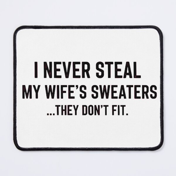 Item preview, I Never Steal My Wife's Sweaters Funny Husband designed and sold by AbcDigs Studio.