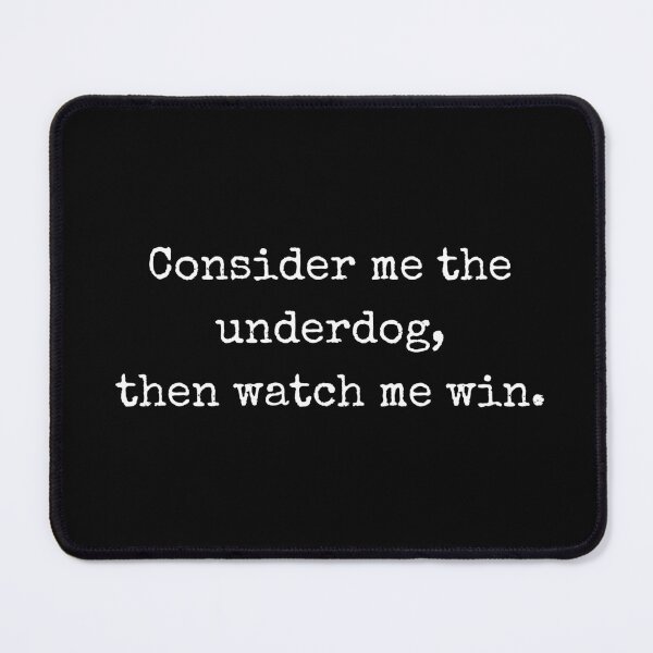 Item preview, Consider me the underdog, then watch me win - Sarcastic quote designed and sold by BoldTalk.