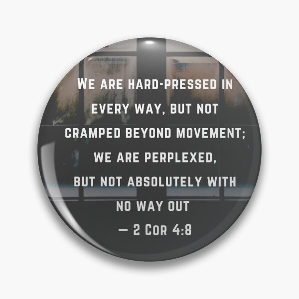 Item preview, We are hard-pressed in every way, but not cramped beyond movement; we are perplexed, but not absolutely with no way out  — 2 Cor 4:8 designed and sold by Jovyharts.
