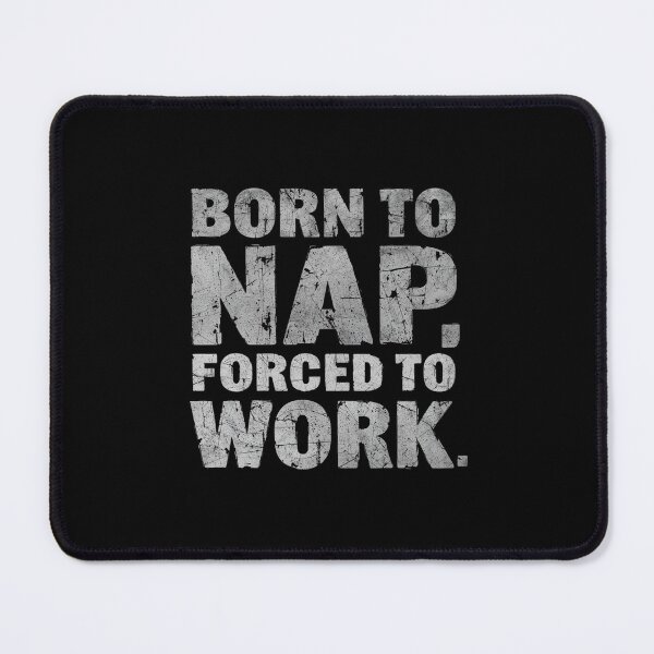 Item preview, Born to nap, forced to work.- Funny Work Giftful Design designed and sold by Happyhoo1.