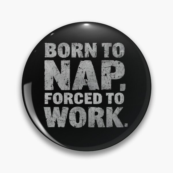 Item preview, Born to nap, forced to work.- Funny Work Giftful Design designed and sold by Happyhoo1.