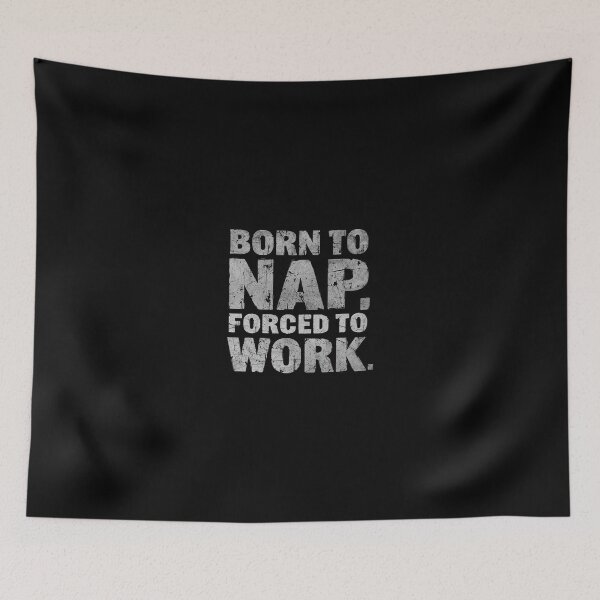 Item preview, Born to nap, forced to work.- Funny Work Giftful Design designed and sold by Happyhoo1.
