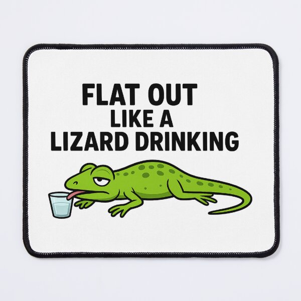 Item preview, Flat out like a lizard drinking designed and sold by CheekyPete.