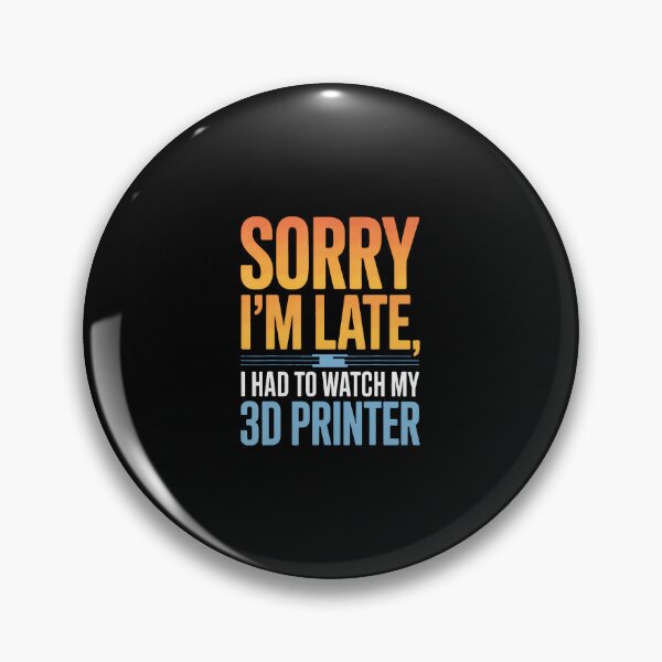 Item preview, 3D Printing Enthusiast Sorry I'M Late I Had To Watch Printer designed and sold by elihletoriong.