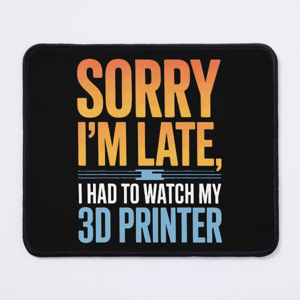 Item preview, 3D Printing Enthusiast Sorry I'M Late I Had To Watch Printer designed and sold by elihletoriong.