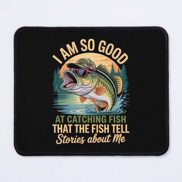 Item preview, I'm So Good At Catching Fish That The Fish Tell Stories designed and sold by CruelShadesSt.