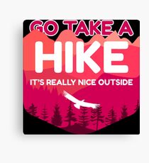 Go Take A Hike It's Really Nice Outside Canvas Print