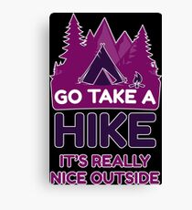 Go Take A Hike It's Really Nice Outside Canvas Print