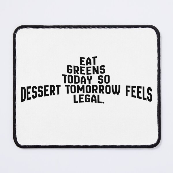 Item preview, Eat Greens Today, Dessert Tomorrow | Funny Healthy Lifestyle Quote Design designed and sold by Panom Suavichien.