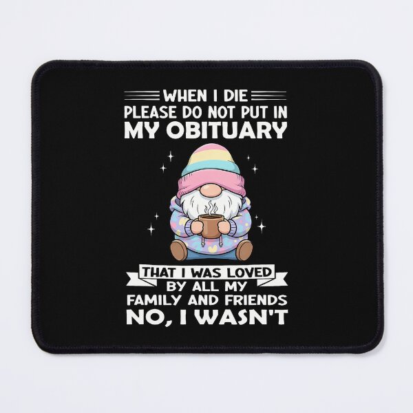 Item preview, When I Die Please Do Not Put In My Obituary That I Was Loved designed and sold by JaimeTrudie.