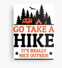 Go Take A Hike It's Really Nice Outside Metal Print