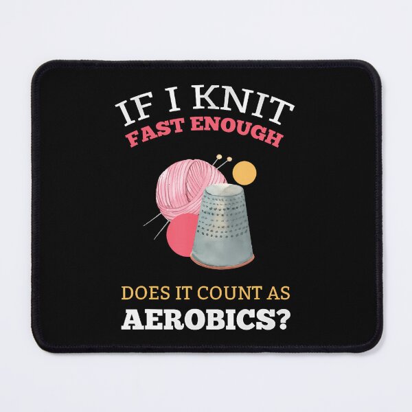 Item preview, If Knit Fast Enough Does It Count As Aerobics designed and sold by AileighKyser.