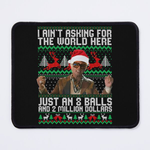 Item preview, I Ain't Asking For The World Here Just An 8 Ball And 2 Million Dollars Christmas designed and sold by pansak.