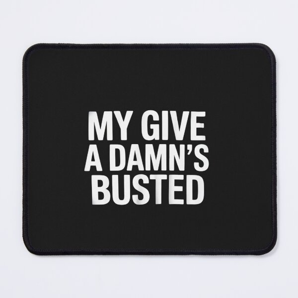 Item preview, Funny, My Give A Damn's Busted, Joke Sarcastic Family designed and sold by Hofersofer.