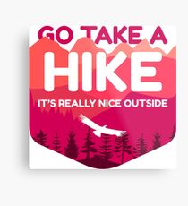 Go Take A Hike It's Really Nice Outside Metal Print