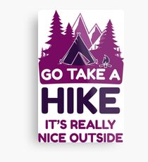 Go Take A Hike It's Really Nice Outside Metal Print
