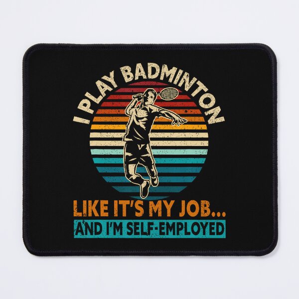 Item preview, I Play Like It's My Job I'M Self-Employed Funny Badminton designed and sold by VivanLaurel.