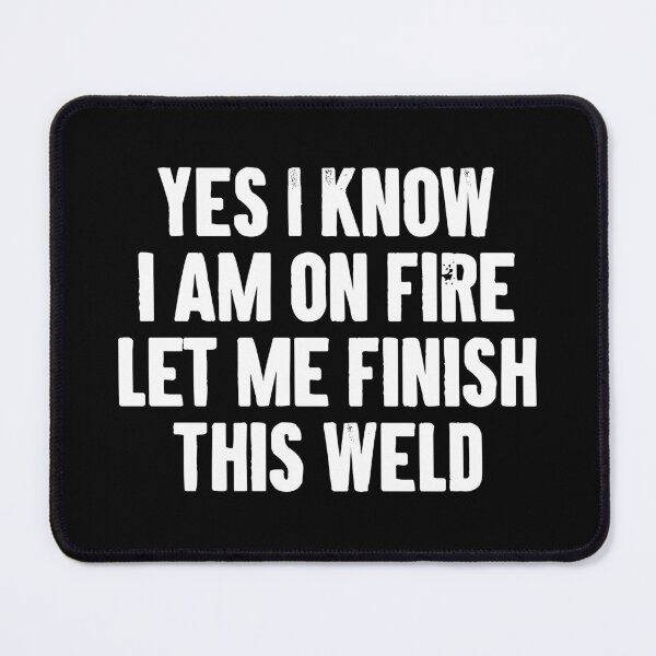 Item preview, Yes I Know I Am On Fire Let Me Finish This Weld designed and sold by karnikavoriz.