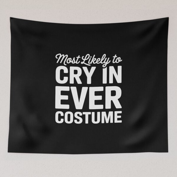 Item preview, Most Likely to Cry in Every Costume Halloween designed and sold by JaskconLIfe23.