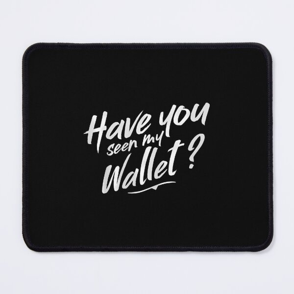 Item preview, Funny Quote Have You Seen My Wallet designed and sold by charitashmoqs.