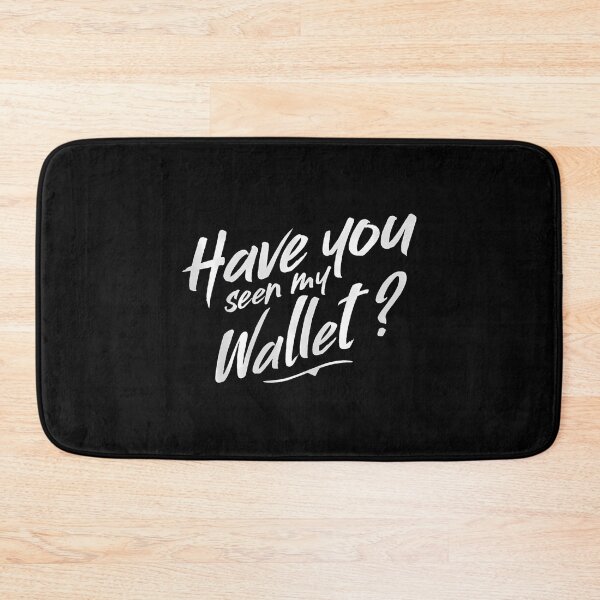 Item preview, Funny Quote Have You Seen My Wallet designed and sold by charitashmoqs.