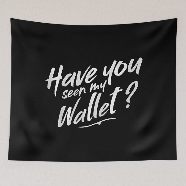 Item preview, Funny Quote Have You Seen My Wallet designed and sold by charitashmoqs.