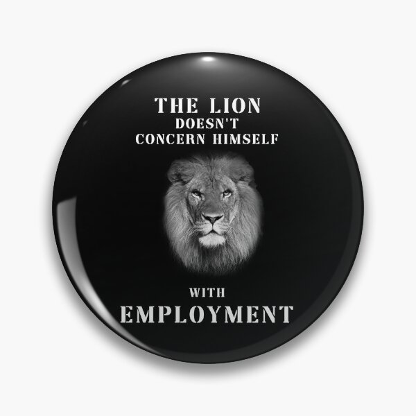 Item preview, THE LION DOESN'T CONCERN HIMSELF WITH EMPLOYMENT designed and sold by InMyMentalEra.
