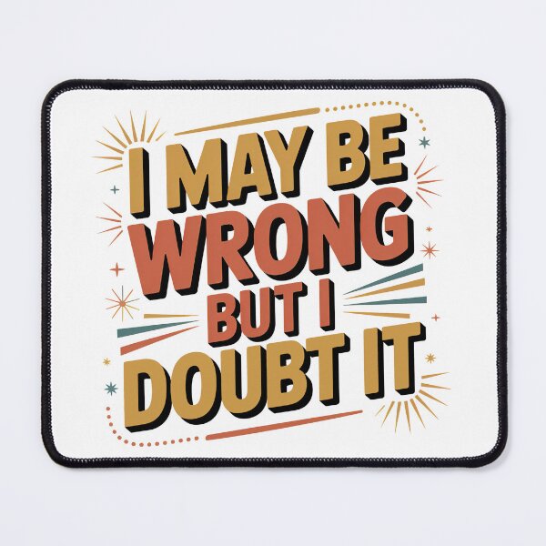 Item preview, I May Be Wrong But I Doubt It designed and sold by graphic-genie.