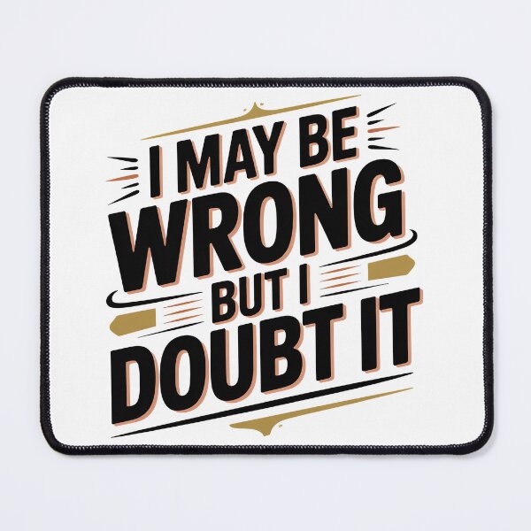 Item preview, I May Be Wrong But I Doubt It designed and sold by graphic-genie.