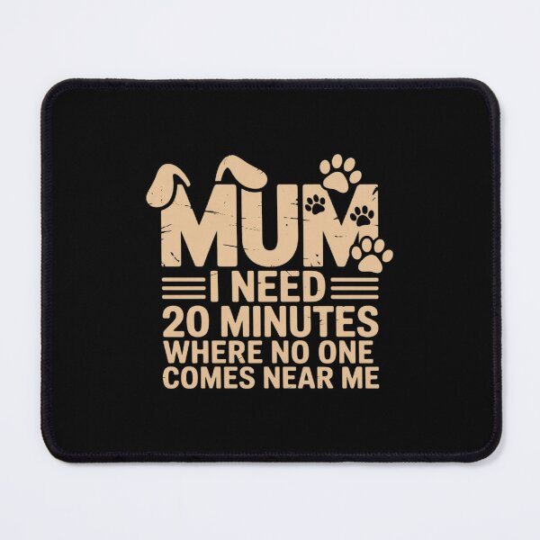 Item preview, Mum I Need 20 Minutes Where Nobody Interrupts Motherhood designed and sold by TechnicalSara.