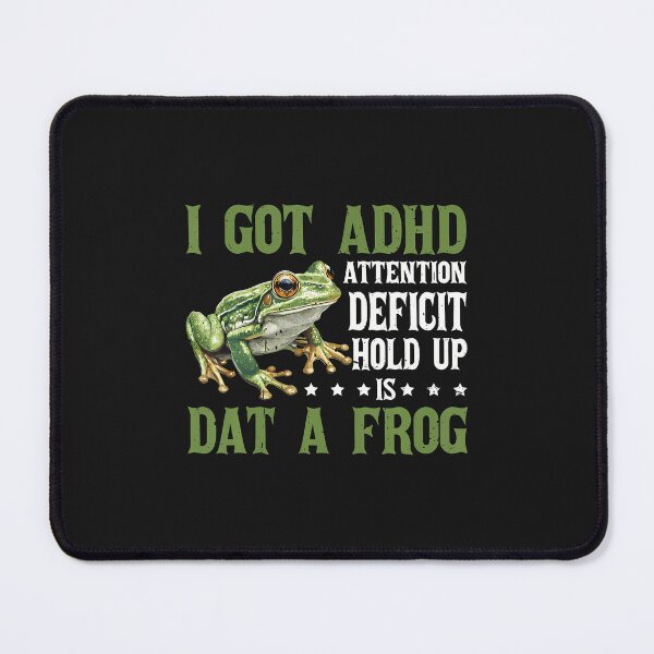 Item preview, I Got Adhd Attention Deficit Hold Up Is Dat A Frog - designed and sold by ArleneJene.