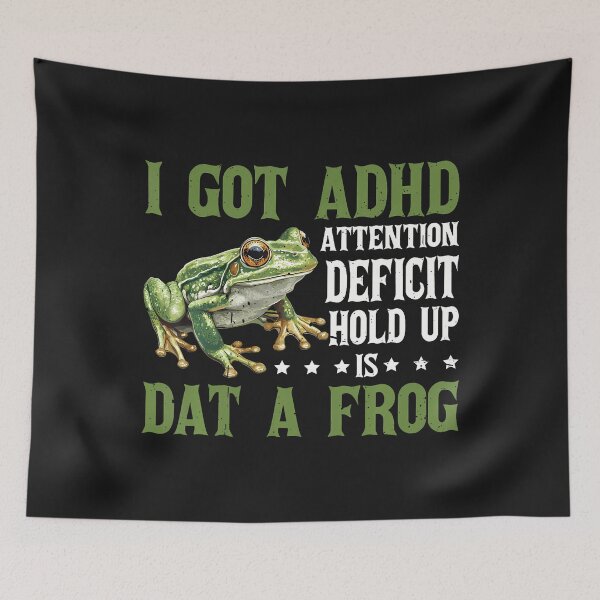 Item preview, I Got Adhd Attention Deficit Hold Up Is Dat A Frog - designed and sold by ArleneJene.