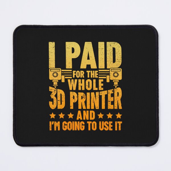 Item preview, I Paid For The Whole 3D Printer And I'M Ging To Use It designed and sold by ArleneJene.