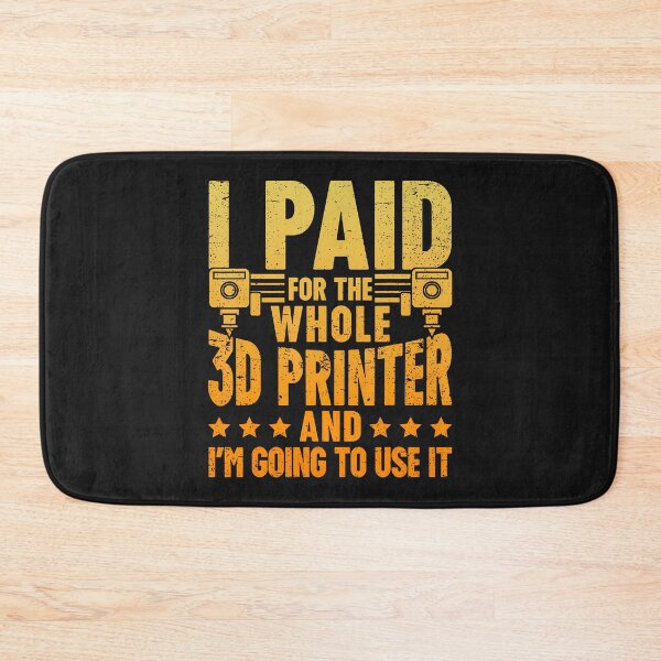 Item preview, I Paid For The Whole 3D Printer And I'M Ging To Use It designed and sold by ArleneJene.