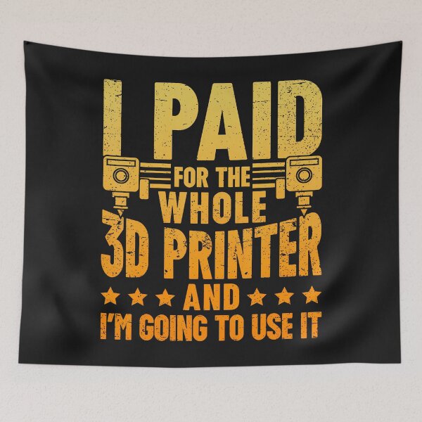 Item preview, I Paid For The Whole 3D Printer And I'M Ging To Use It designed and sold by ArleneJene.